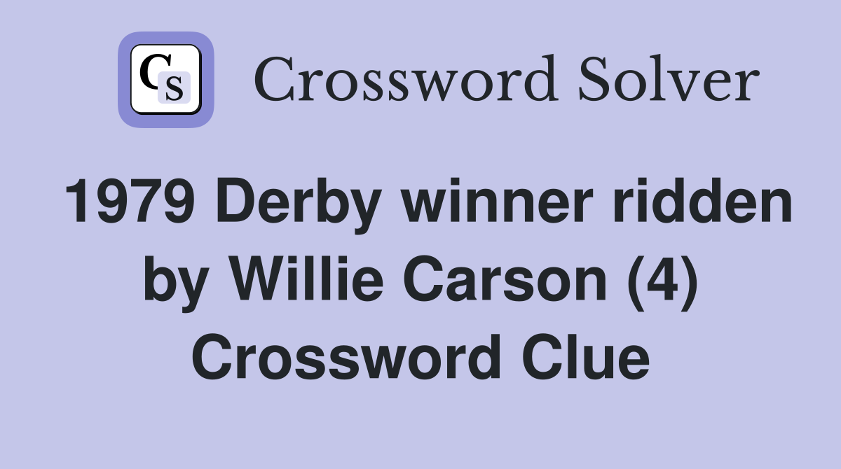 1979 Derby winner ridden by Willie Carson (4) Crossword Clue