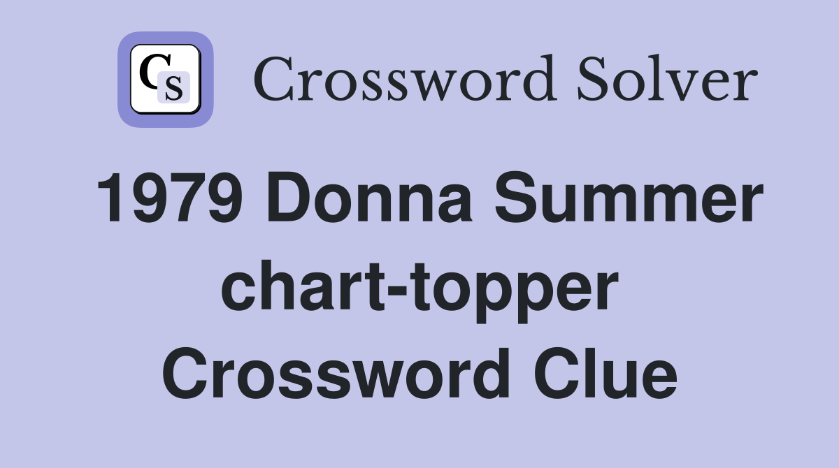 1979 Donna Summer chart-topper Crossword Clue