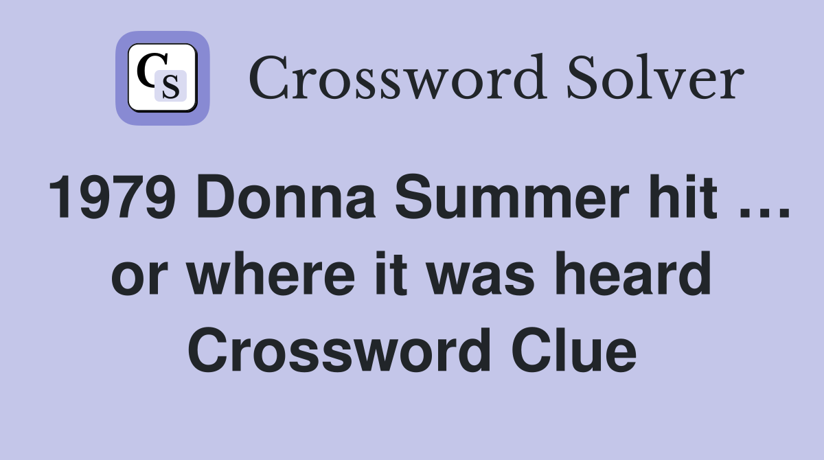 1979 Donna Summer hit … or where it was heard Crossword Clue