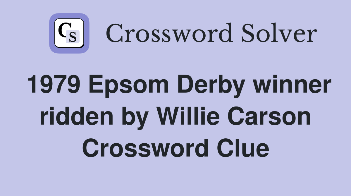 1979 Epsom Derby winner ridden by Willie Carson Crossword Clue