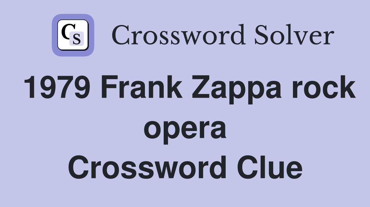 1979 Frank Zappa rock opera Crossword Clue