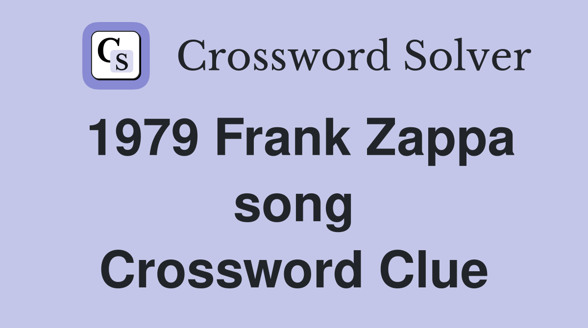 1979 Frank Zappa song Crossword Clue