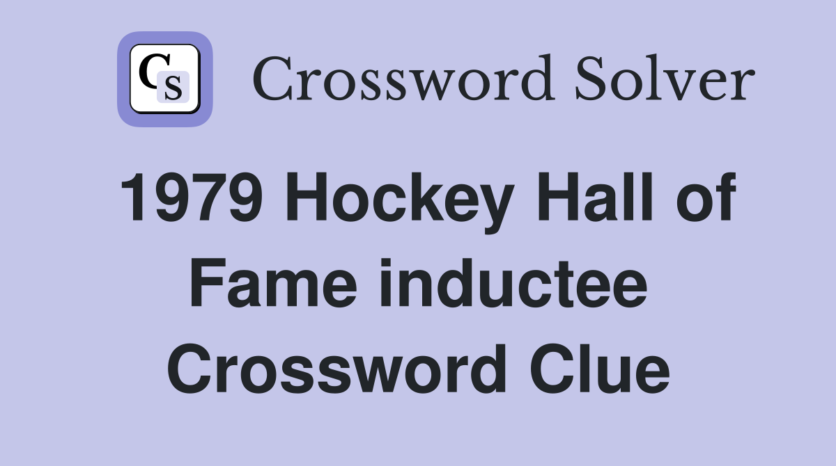 1979 Hockey Hall of Fame inductee Crossword Clue