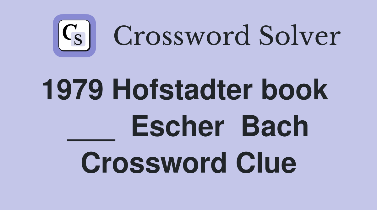 1979 Hofstadter book   ___  Escher  Bach Crossword Clue