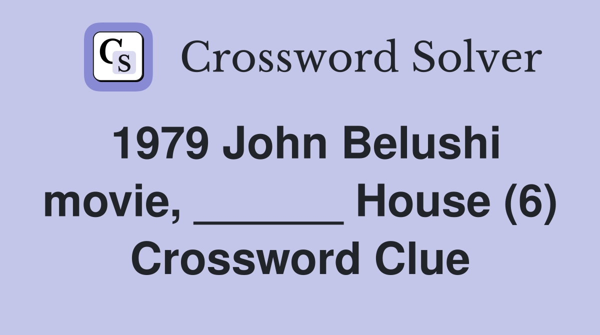 1979 John Belushi movie, ______ House (6) Crossword Clue