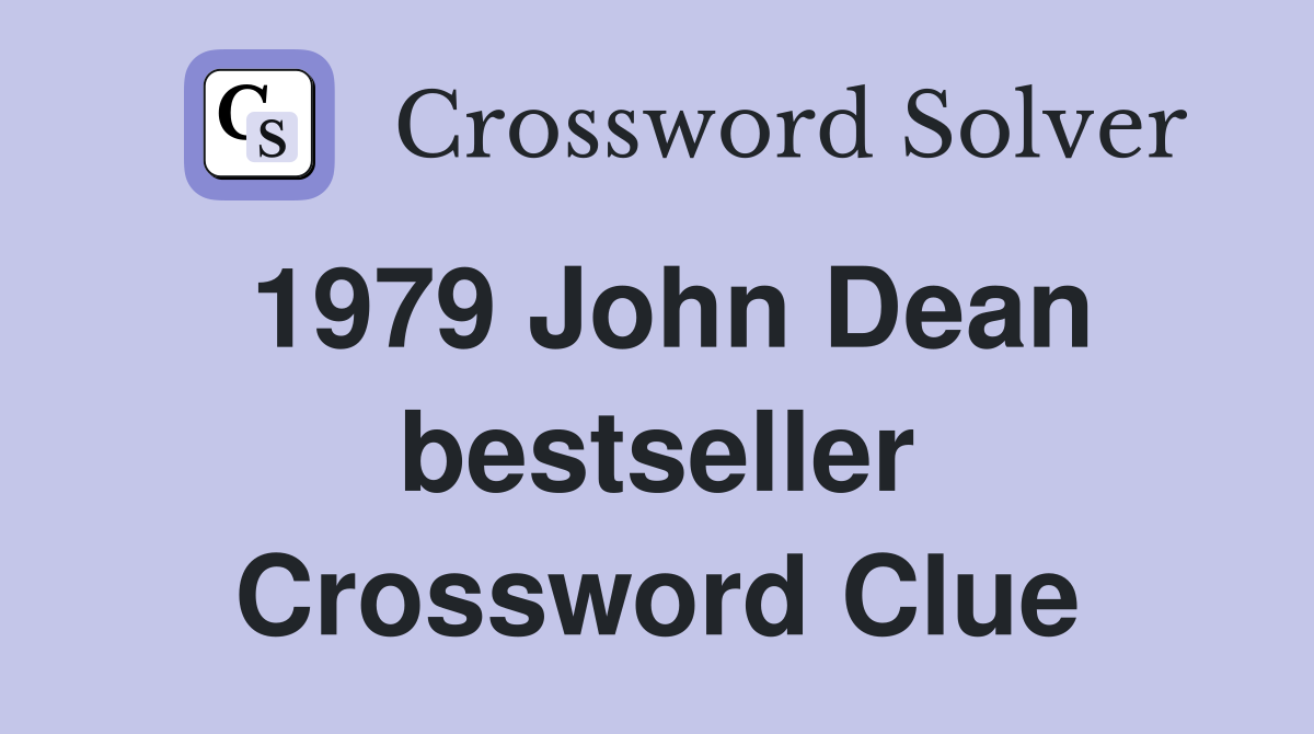 1979 John Dean bestseller Crossword Clue