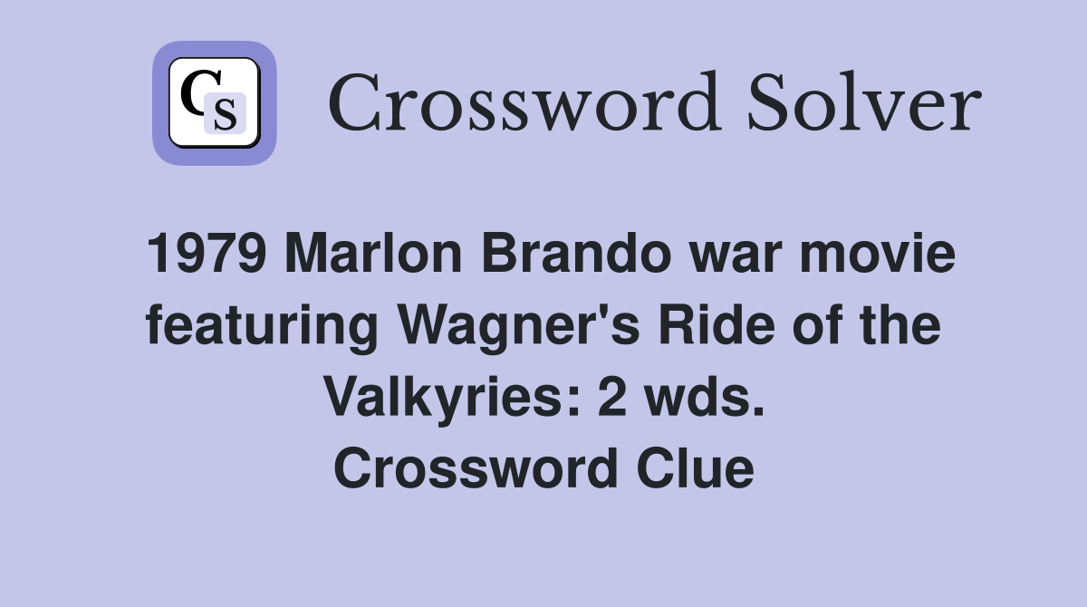 1979 Marlon Brando war movie featuring Wagner's Ride of the Valkyries: 2 wds. Crossword Clue