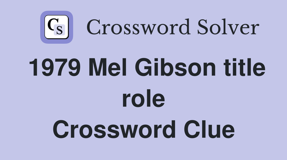 1979 Mel Gibson title role Crossword Clue