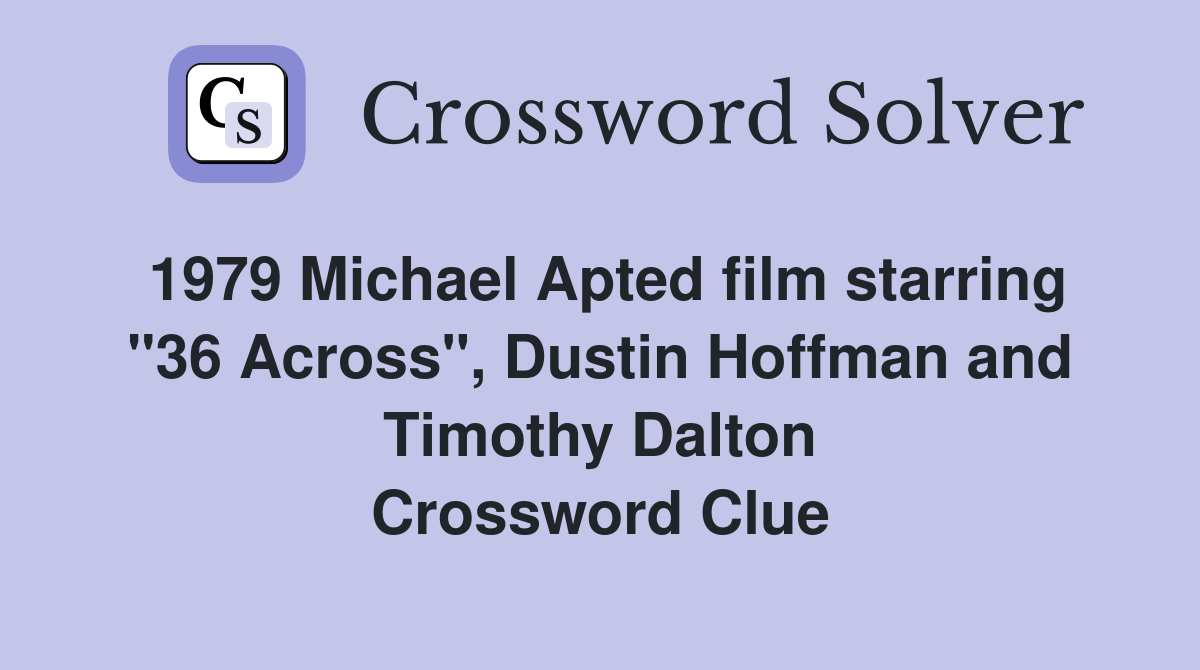 1979 Michael Apted film starring "36 Across", Dustin Hoffman and Timothy Dalton Crossword Clue