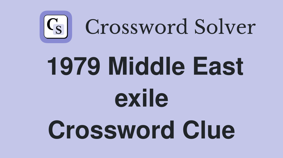 1979 Middle East exile Crossword Clue