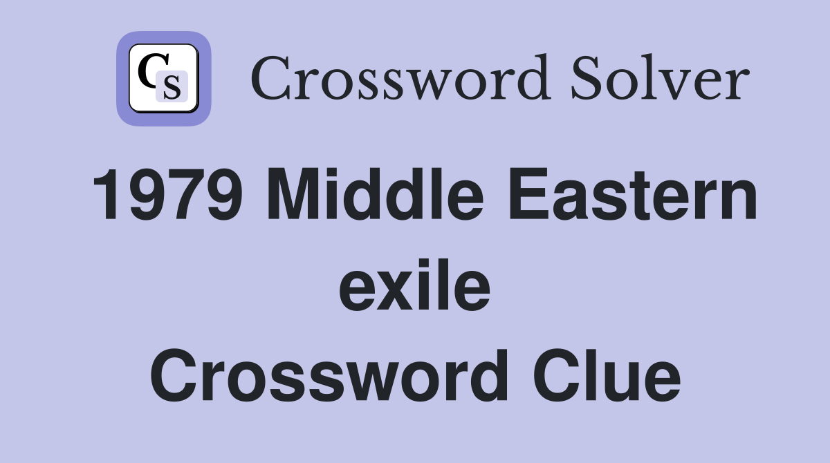 1979 Middle Eastern exile Crossword Clue