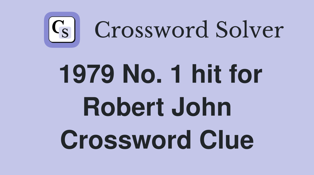 1979 No. 1 hit for Robert John Crossword Clue