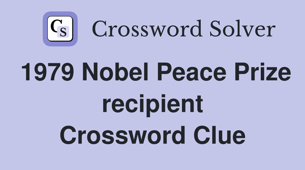 1979 Nobel Peace Prize recipient Crossword Clue