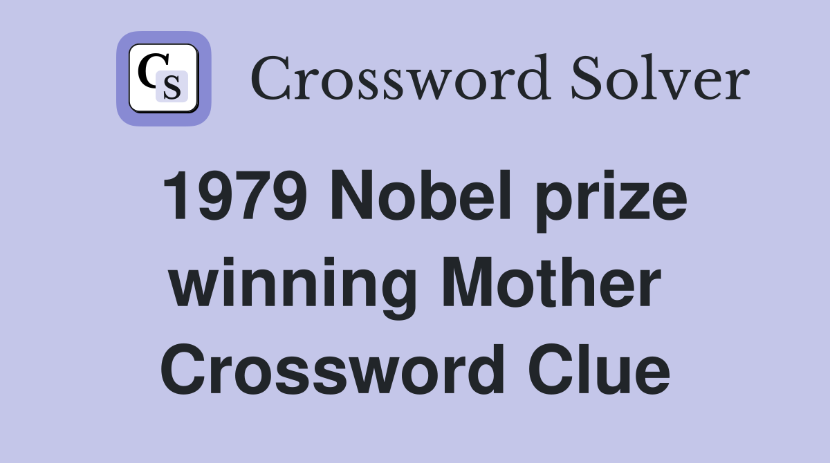 1979 Nobel prize winning Mother Crossword Clue