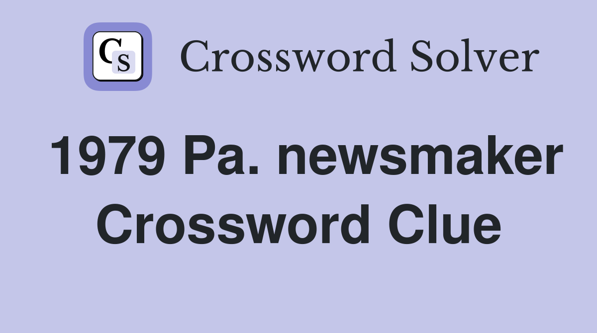 1979 Pa. newsmaker Crossword Clue
