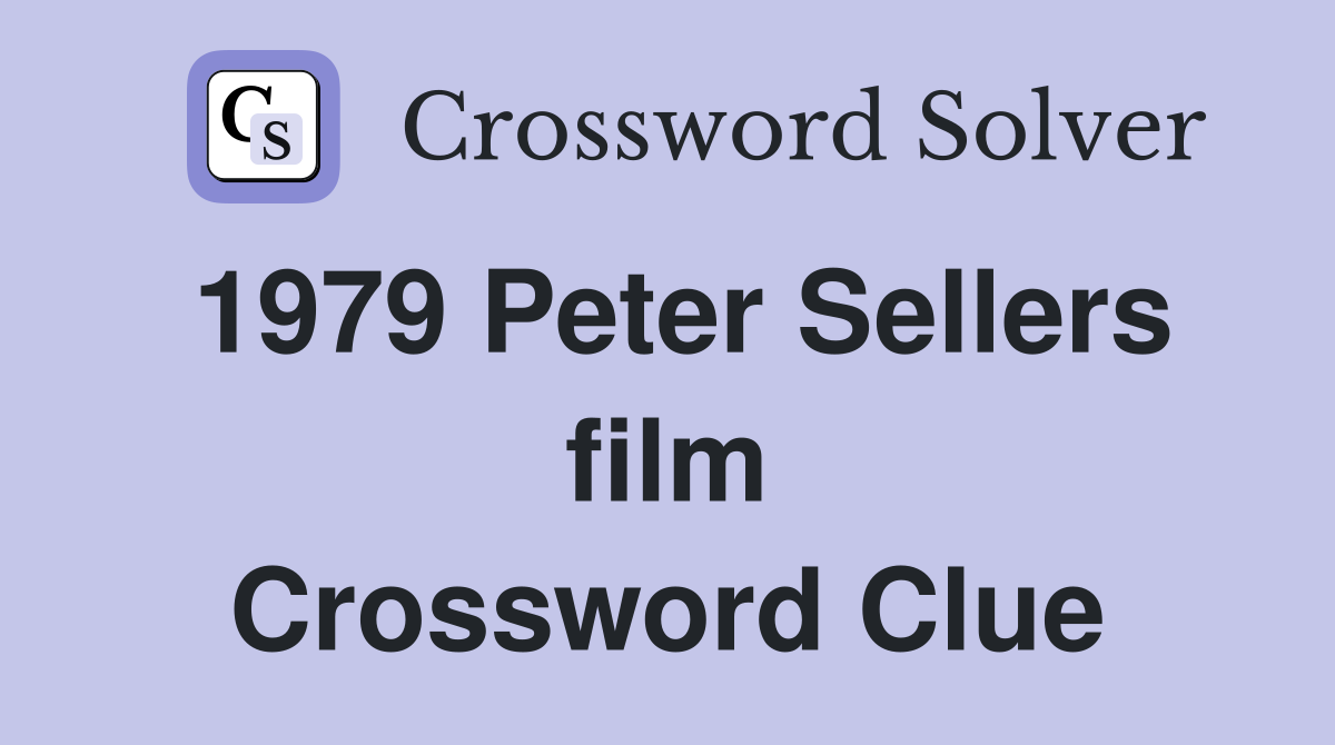 1979 Peter Sellers film Crossword Clue