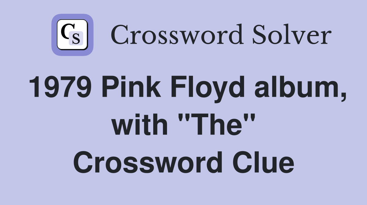 1979 Pink Floyd album, with "The" Crossword Clue
