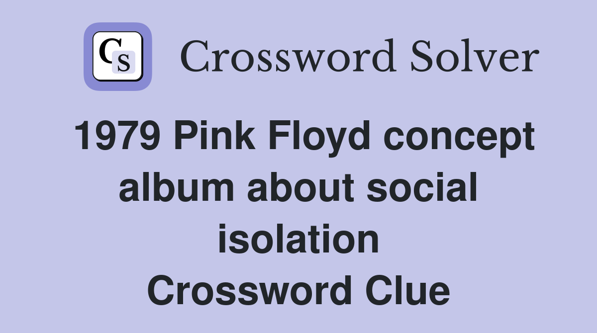 1979 Pink Floyd concept album about social isolation Crossword Clue