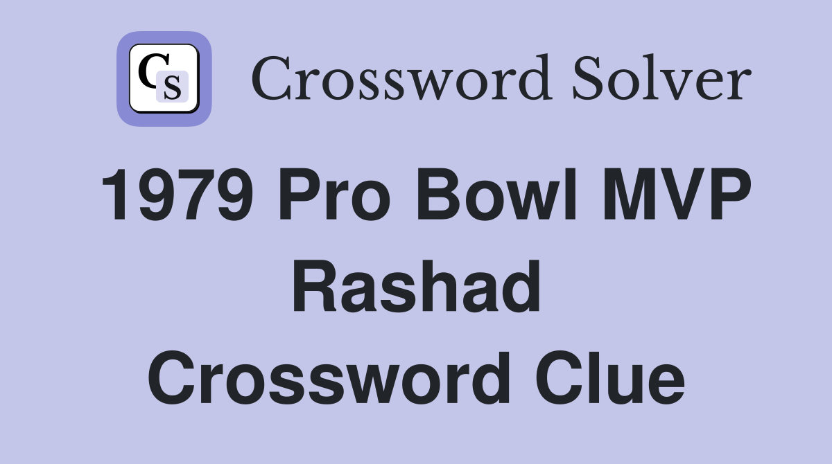 1979 Pro Bowl MVP Rashad Crossword Clue