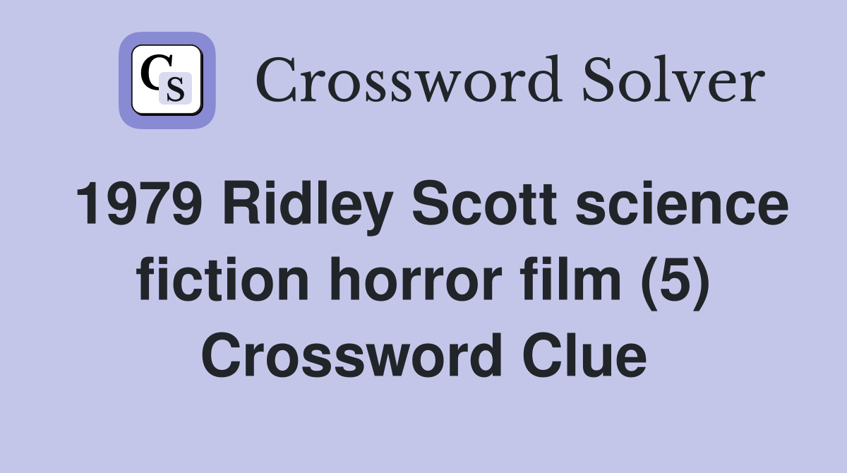 1979 Ridley Scott science fiction horror film (5) Crossword Clue