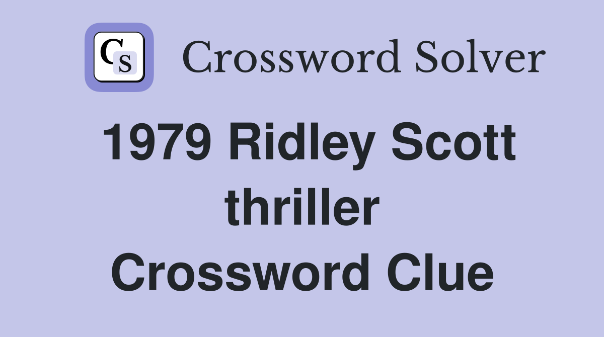 1979 Ridley Scott thriller Crossword Clue