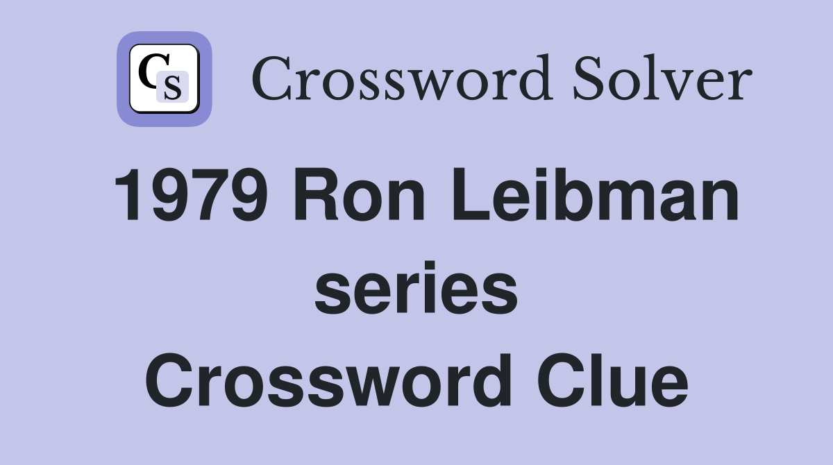 1979 Ron Leibman series Crossword Clue