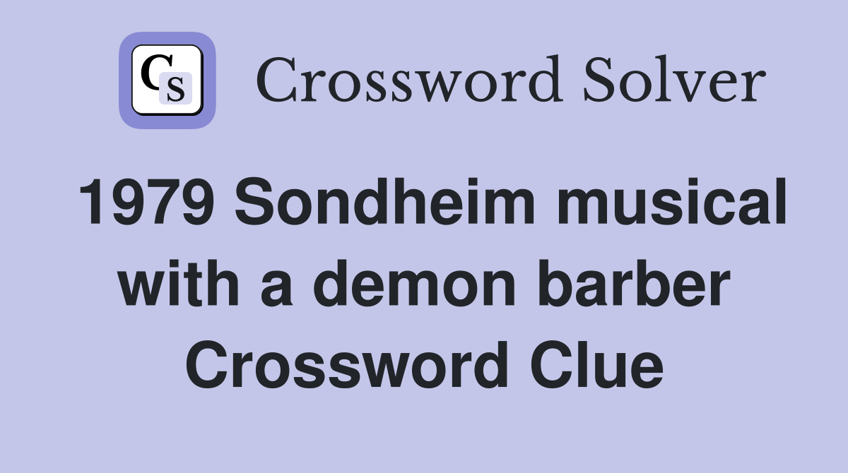 1979 Sondheim musical with a demon barber Crossword Clue