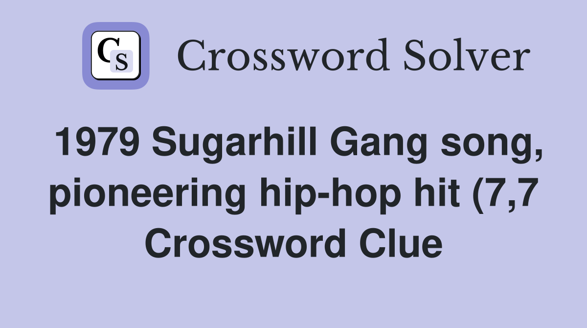 1979 Sugarhill Gang song pioneering hip hop hit (7 7) Crossword Clue 1979 Sugarhill Gang song pioneering hip hop hit (7 7) Crossword Clue