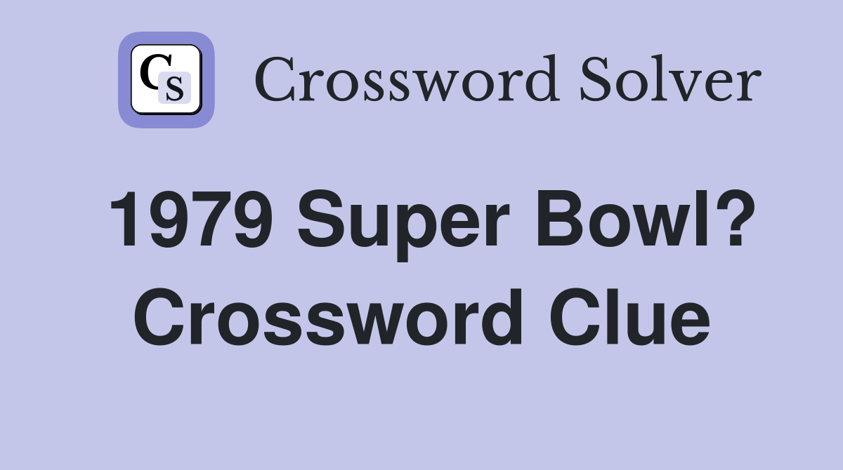 1979 Super Bowl? Crossword Clue