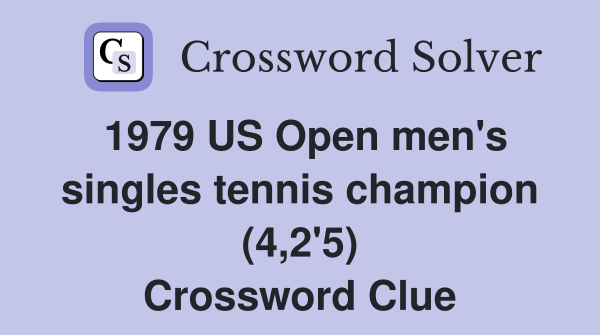 1979 US Open men's singles tennis champion (4,2'5) Crossword Clue