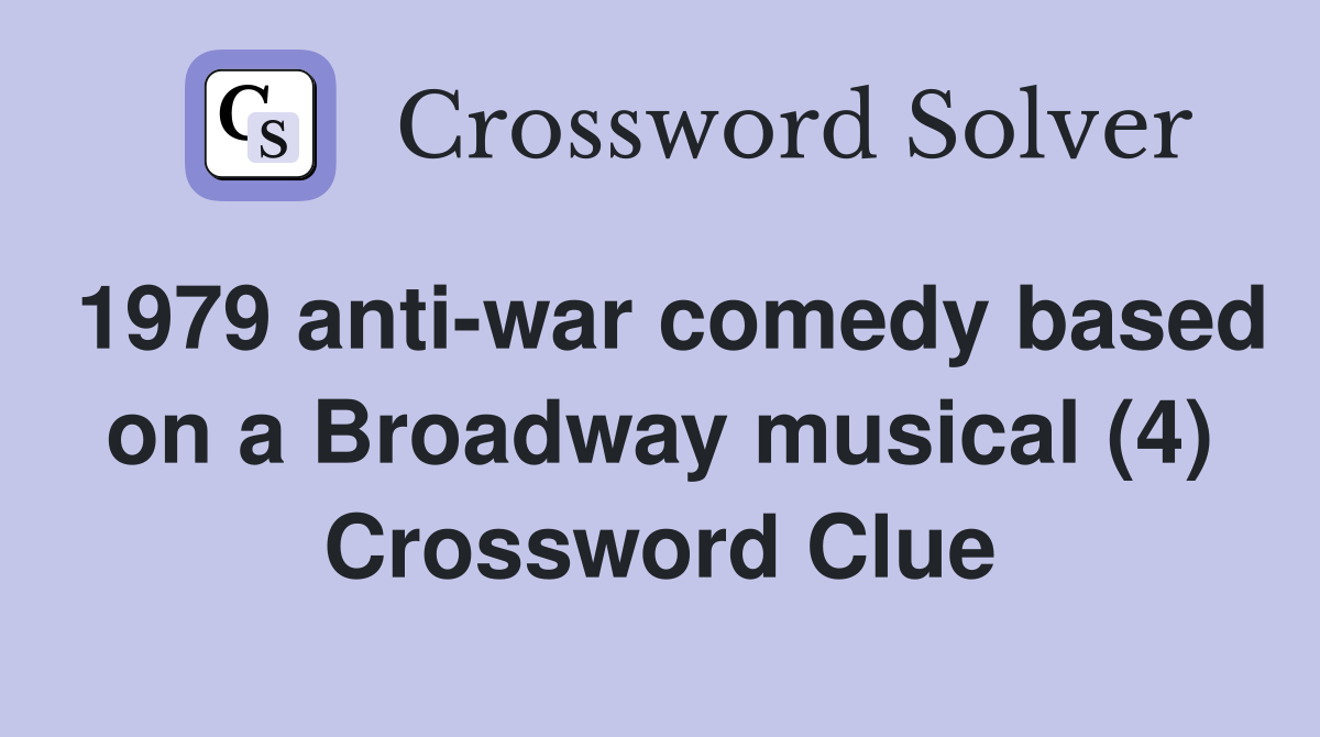 1979 anti-war comedy based on a Broadway musical (4) Crossword Clue