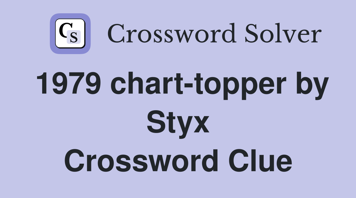 1979 chart-topper by Styx Crossword Clue