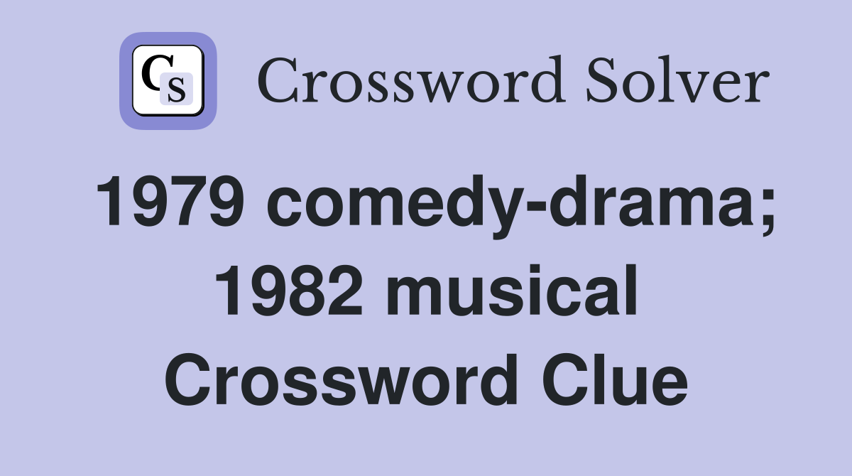 1979 comedy-drama; 1982 musical Crossword Clue
