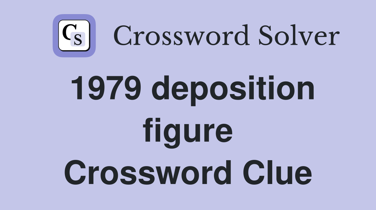 1979 deposition figure Crossword Clue
