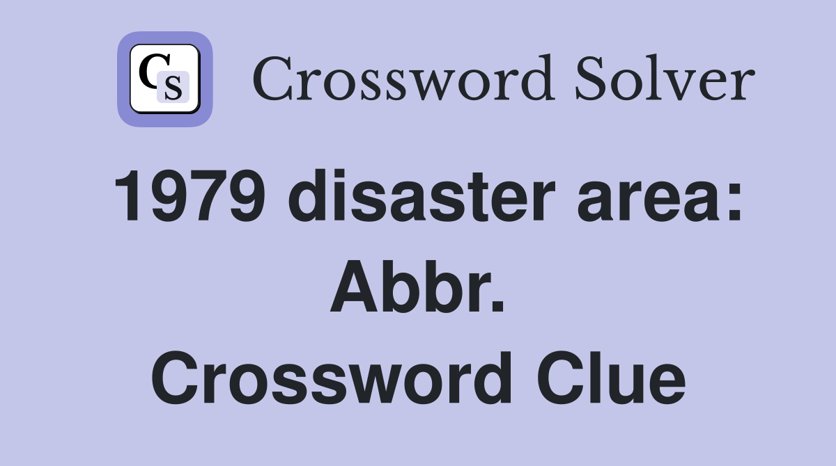 1979 disaster area: Abbr. Crossword Clue