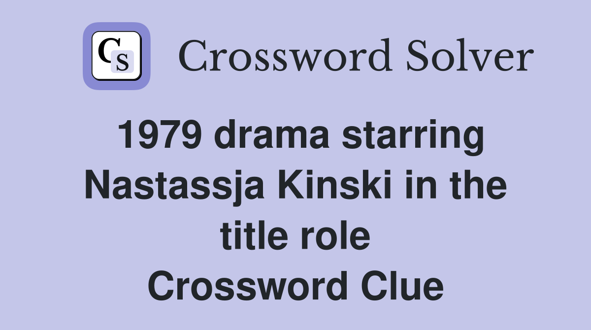 1979 drama starring Nastassja Kinski in the title role Crossword Clue