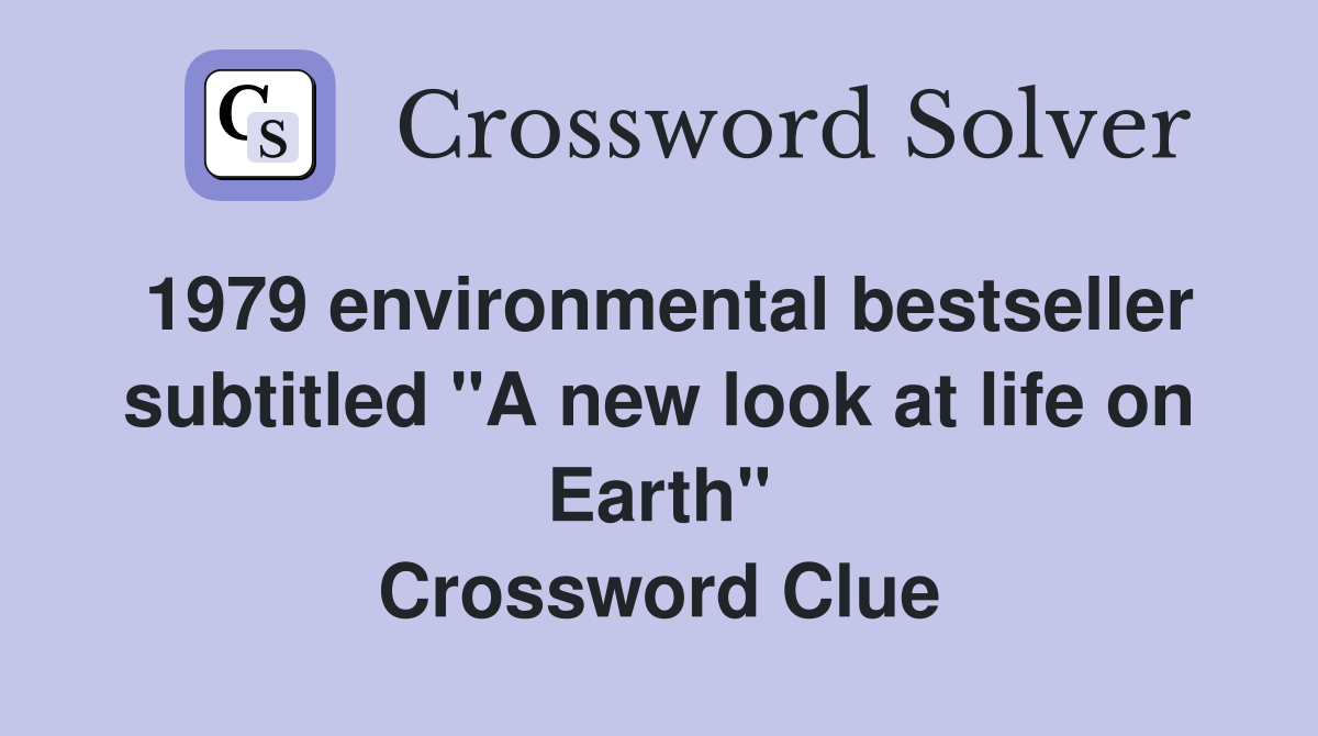 1979 environmental bestseller subtitled "A new look at life on Earth" Crossword Clue