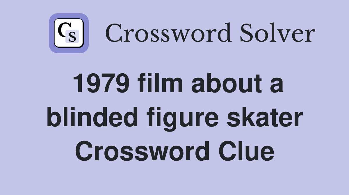 1979 film about a blinded figure skater Crossword Clue