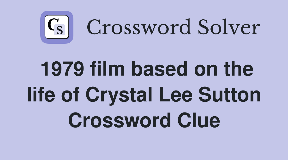 1979 film based on the life of Crystal Lee Sutton Crossword Clue