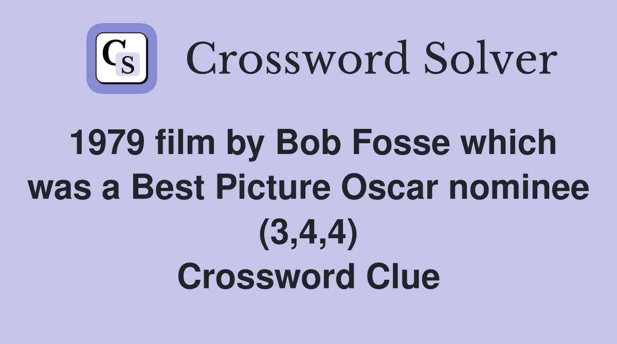 1979 film by Bob Fosse which was a Best Picture Oscar nominee (3,4,4) Crossword Clue