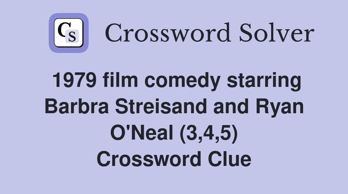 1979 film comedy starring Barbra Streisand and Ryan O'Neal (3,4,5) Crossword Clue