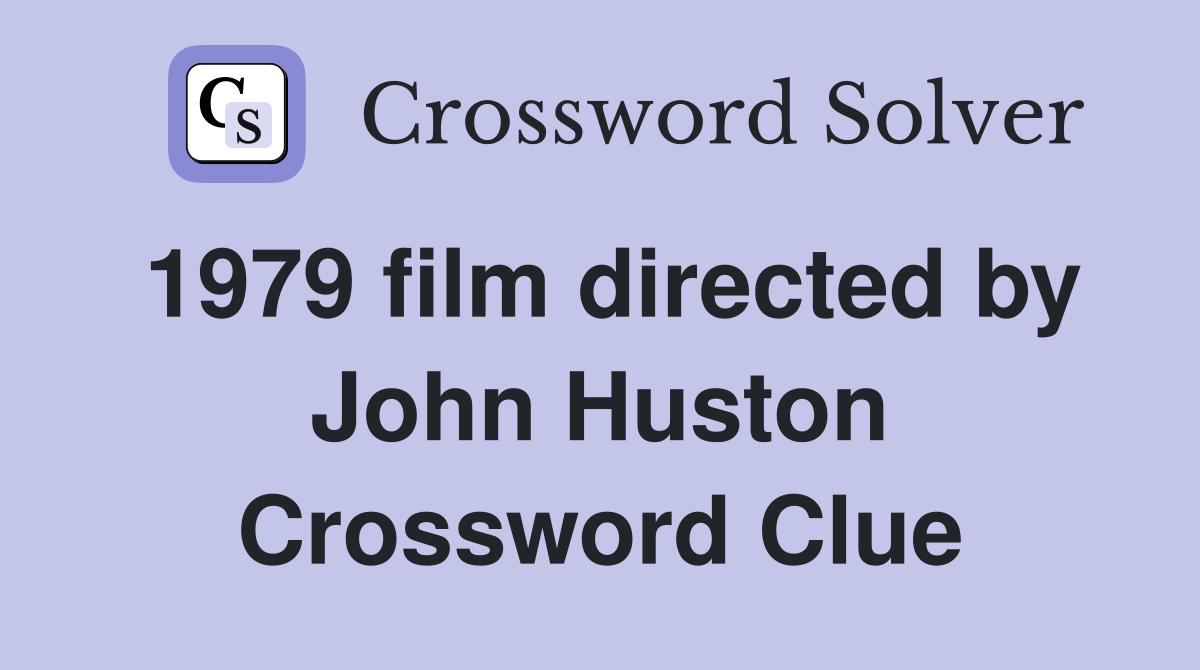 1979 film directed by John Huston Crossword Clue
