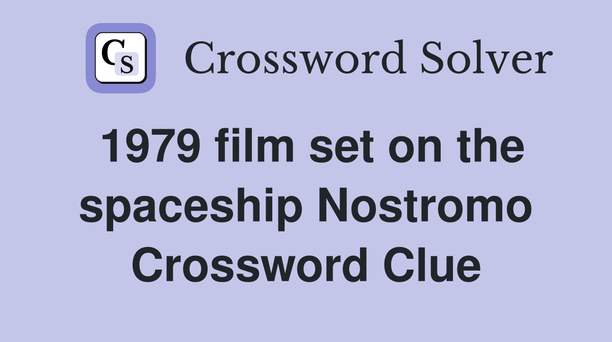 1979 film set on the spaceship Nostromo Crossword Clue