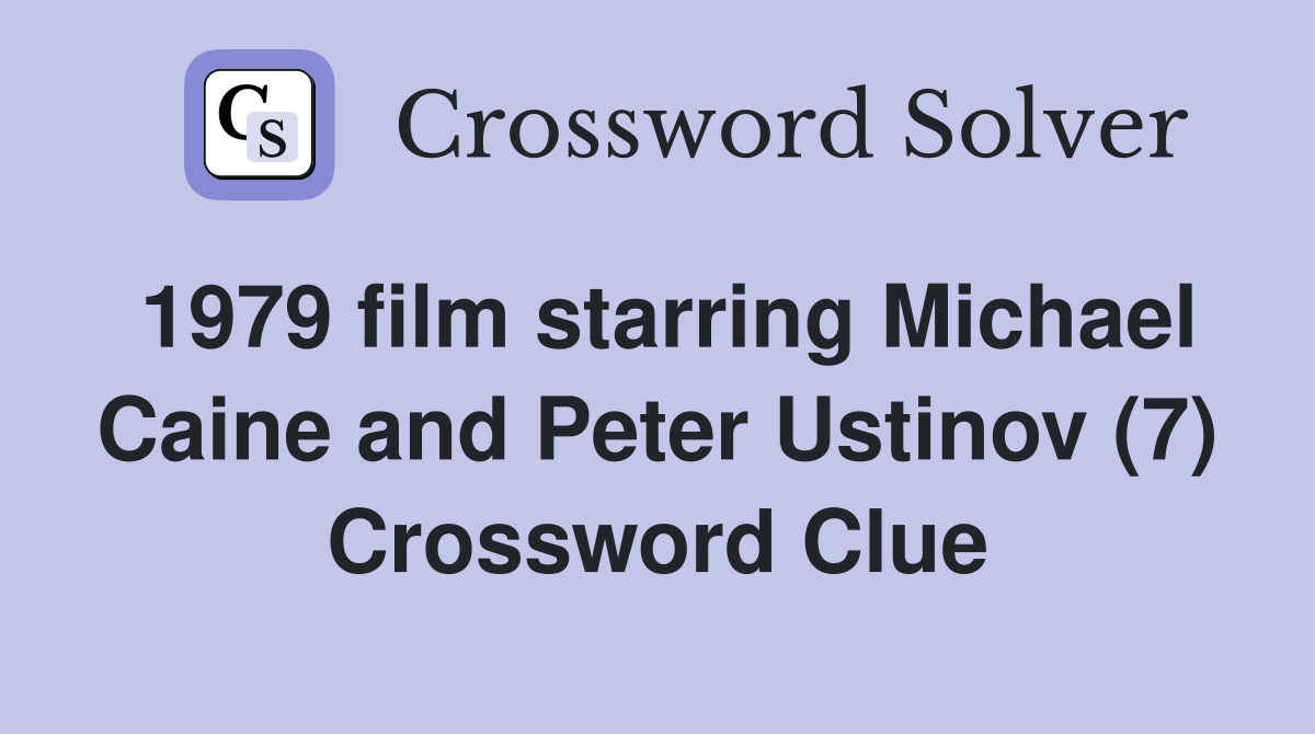 1979 film starring Michael Caine and Peter Ustinov (7) Crossword Clue