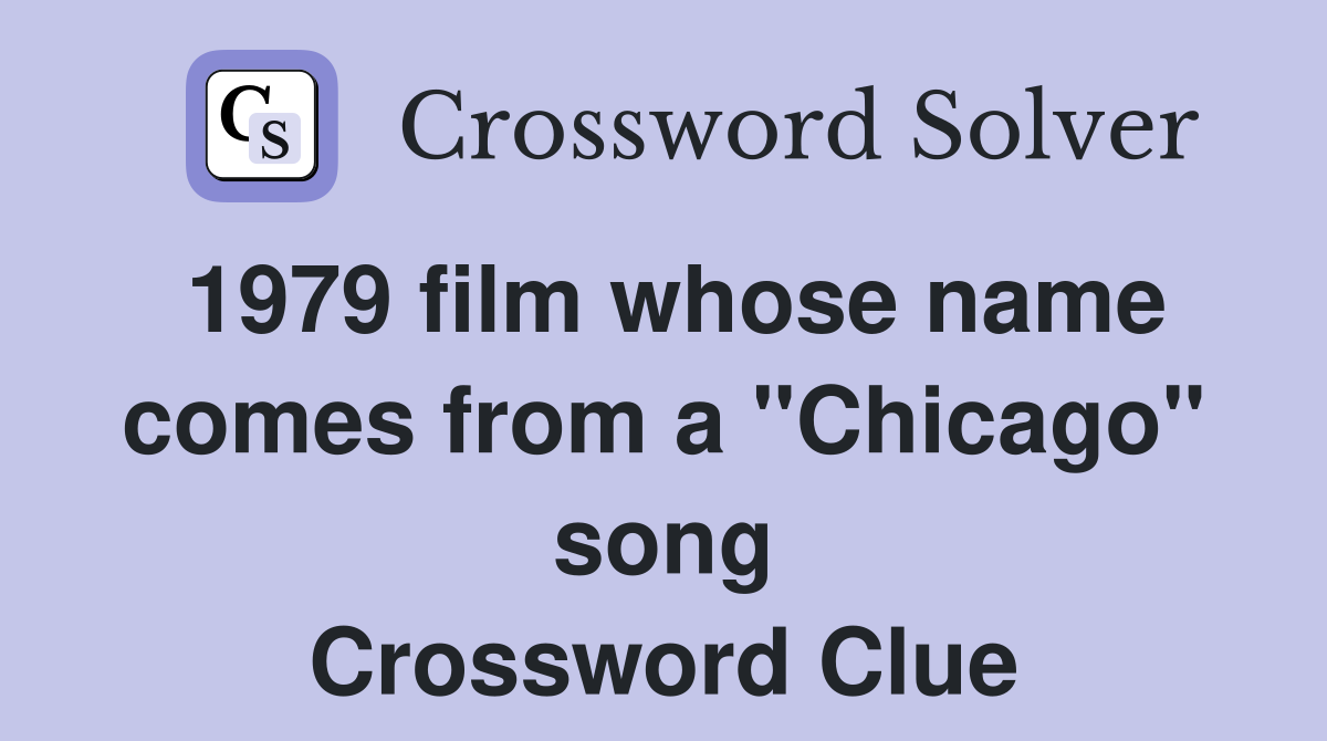 1979 film whose name comes from a "Chicago" song Crossword Clue