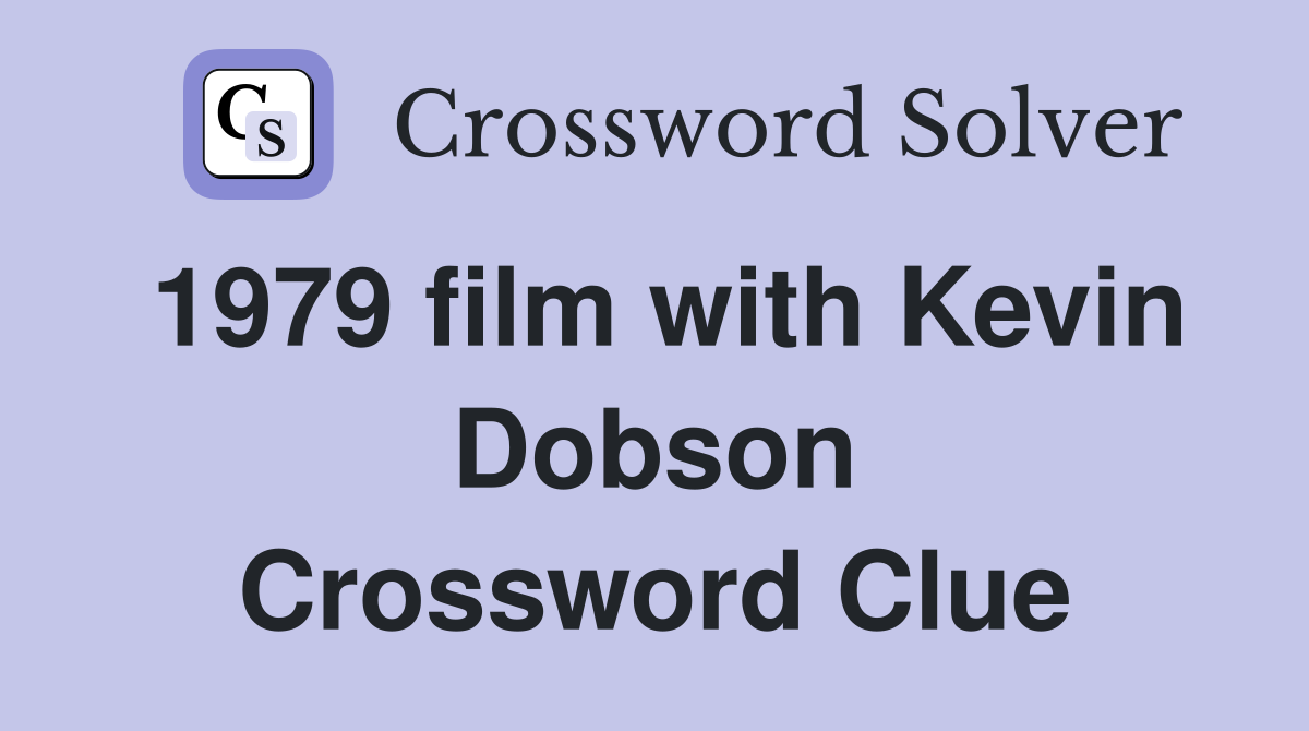1979 film with Kevin Dobson Crossword Clue