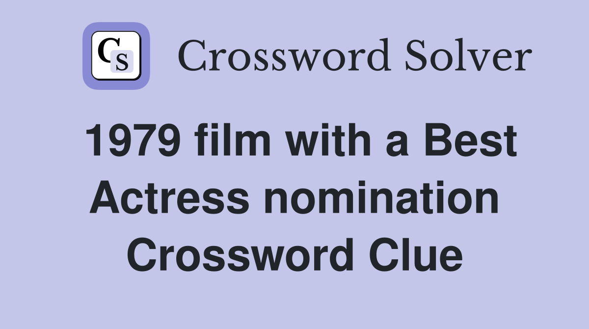 1979 film with a Best Actress nomination Crossword Clue