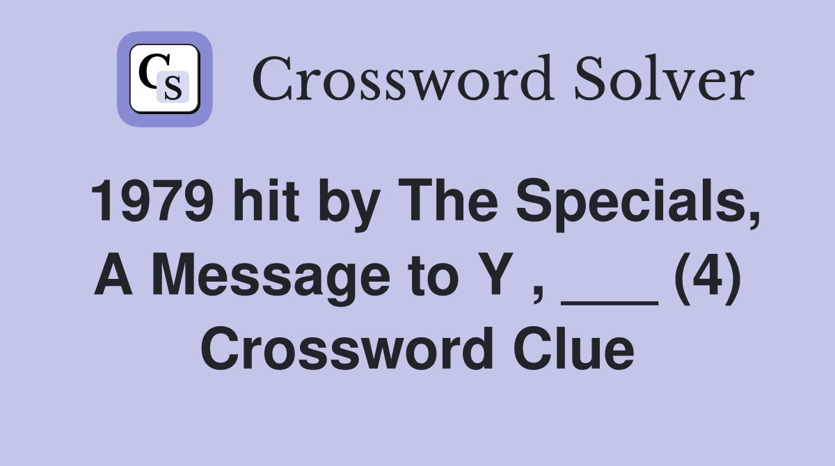 1979 hit by The Specials, A Message to Y , ___ (4) Crossword Clue