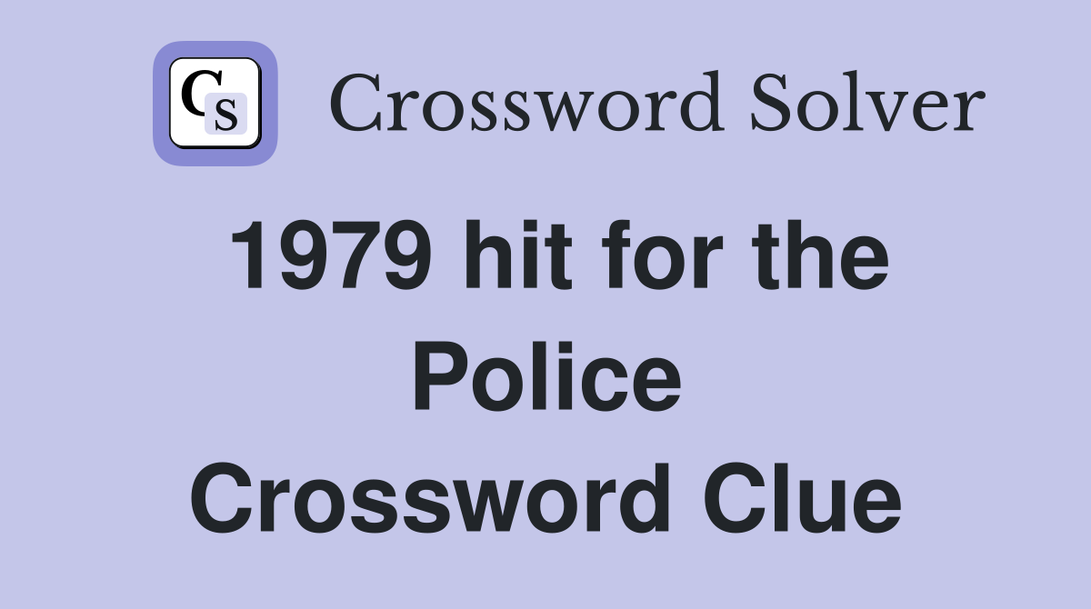1979 hit for the Police Crossword Clue