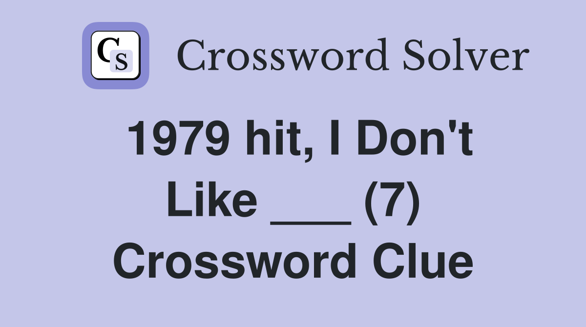 1979 hit, I Don't Like ___ (7) Crossword Clue